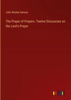 The Prayer of Prayers. Twelve Discourses on the Lord's Prayer