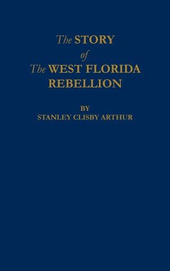 The Story of The West Florida Rebellion - Arthur, Stanley C