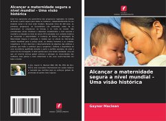 Alcançar a maternidade segura a nível mundial - Uma visão histórica - Maclean, Gaynor