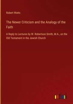 The Newer Criticism and the Analogy of the Faith - Watts, Robert