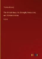 The British Navy. Its Strength, Resources, and Administration - Brassey, Thomas