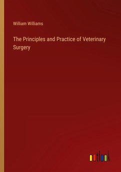 The Principles and Practice of Veterinary Surgery - Williams, William
