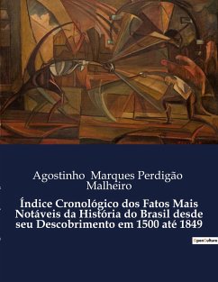 Índice Cronológico dos Fatos Mais Notáveis da História do Brasil desde seu Descobrimento em 1500 até 1849 - Marques Perdigão Malheiro, Agostinho