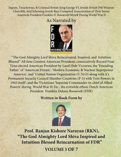 Ingrate, Treacherous, & Criminal British King George VI, Jewish-British PM Winston Churchill, And Scheming Jewish Race Conspired Assassination of Their Savior American President Franklin D. Roosevelt/Myself During World War II - (Volume - V) - Narayan, Ranjan Kishore