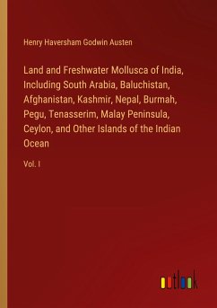 Land and Freshwater Mollusca of India, Including South Arabia, Baluchistan, Afghanistan, Kashmir, Nepal, Burmah, Pegu, Tenasserim, Malay Peninsula, Ceylon, and Other Islands of the Indian Ocean