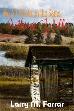 We All Wrote on the Same Outhouse Walls - Farrar, Larry M.