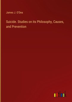 Suicide. Studies on its Philosophy, Causes, and Prevention