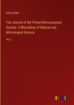 The Journal of the Postal Microscopical Society. A Miscellany of Natural and Micriscopial Science - Allen, Alfred