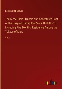 The Merv Oasis. Travels and Adventures East of the Caspian During the Years 1879-80-81. Including Five Months' Residence Among the Tekkes of Merv