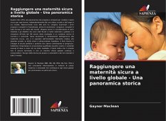 Raggiungere una maternità sicura a livello globale - Una panoramica storica - Maclean, Gaynor