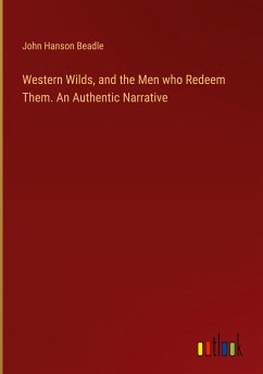 Western Wilds, and the Men who Redeem Them. An Authentic Narrative