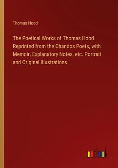 The Poetical Works of Thomas Hood. Reprinted from the Chandos Poets, with Memoir, Explanatory Notes, etc. Portrait and Original Illustrations - Hood, Thomas
