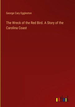 The Wreck of the Red Bird. A Story of the Carolina Coast