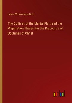 The Outlines of the Mental Plan, and the Preparation Therein for the Precepts and Doctrines of Christ