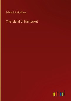 The Island of Nantucket - Godfrey, Edward K.