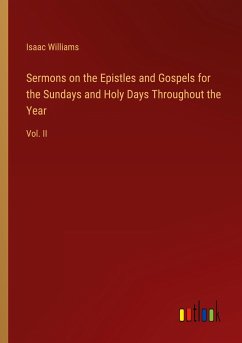 Sermons on the Epistles and Gospels for the Sundays and Holy Days Throughout the Year - Williams, Isaac