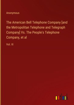 The American Bell Telephone Company [and the Metropolitan Telephone and Telegraph Company] Vs. The People's Telephone Company, et al