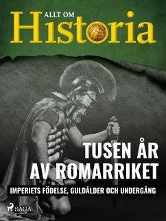 Tusen år av Romarriket - Imperiets födelse, guldålder och undergång (eBook, ePUB) - Historia, Allt om