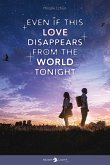 Even if this love disappears from the world tonight (eBook, ePUB) Even if this love disappears from the world tonight (eBook, ePUB)
