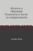 Alcance a liberdade financeira e torne-se independente