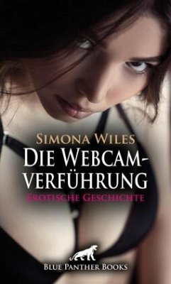 Die Webcamverführung   Erotische Geschichte + 2 weitere Geschichten - Wiles, Simona;Rutherford, Susie;Tyler, Chelsea