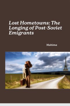 Lost Hometowns: The Longing of Post-Soviet Emigrants - Mahima