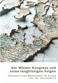 Der Wiener Kongress und seine langfristigen Folgen
