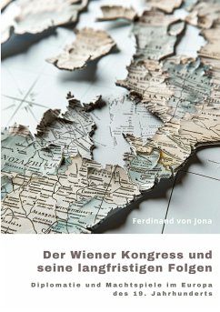 Der Wiener Kongress und seine langfristigen Folgen - von Jona, Ferdinand