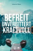 Befreit, unverbittert, kraftvoll Befreit, unverbittert, kraftvoll