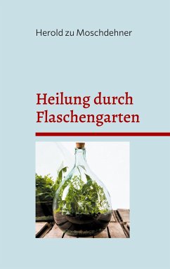 Heilung durch Flaschengarten - zu Moschdehner, Herold