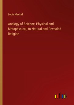 Analogy of Science, Physical and Metaphysical, to Natural and Revealed Religion - Mackall, Louis