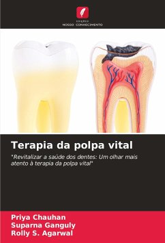 Terapia da polpa vital - Chauhan, Priya;Ganguly, Suparna;Agarwal, Rolly S.