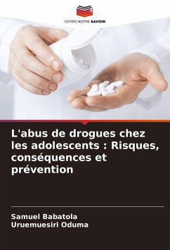 L'abus de drogues chez les adolescents : Risques, conséquences et prévention - Babatola, Samuel;Oduma, Uruemuesiri