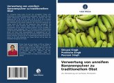 Verwertung von unreifem Bananenpulver zu traditionellem Obst