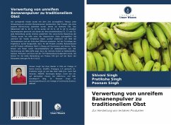 Verwertung von unreifem Bananenpulver zu traditionellem Obst - Singh, Shivani;Singh, pratiksha;Singh, Poonam