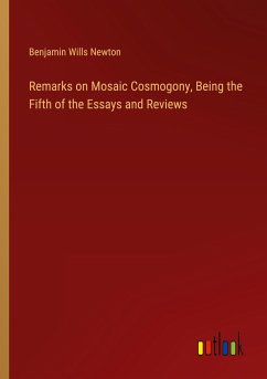 Remarks on Mosaic Cosmogony, Being the Fifth of the Essays and Reviews - Newton, Benjamin Wills