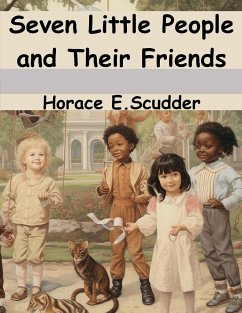 Seven Little People and Their Friends - Horace E. Scudder