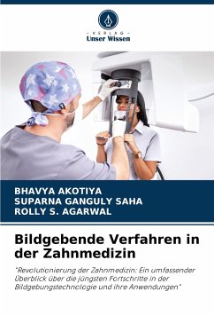 Bildgebende Verfahren in der Zahnmedizin - AKOTIYA, BHAVYA;Ganguly Saha, Suparna;S. AGARWAL, ROLLY