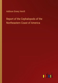 Report of the Cephalopods of the Northeastern Coast of America - Verrill, Addison Emery