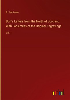 Burt's Letters from the North of Scotland. With Facsimiles of the Original Engravings