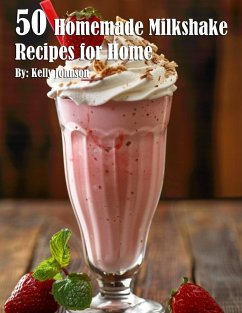 50 Homemade Milkshake Recipes for Home - Johnson, Kelly