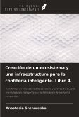 Creación de un ecosistema y una infraestructura para la confitería inteligente. Libro 4