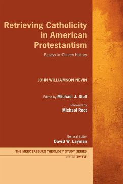 Retrieving Catholicity in American Protestantism - Nevin, John Williamson
