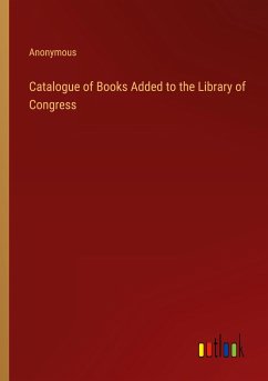 Catalogue of Books Added to the Library of Congress - Anonymous