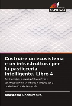 Costruire un ecosistema e un'infrastruttura per la pasticceria intelligente. Libro 4 - Shchurenko, Anastasia