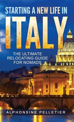 Starting a New Life in Italy The Ultimate Relocating Guide for Nomads - Pelletier, Alphonsine