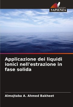 Applicazione dei liquidi ionici nell'estrazione in fase solida - Ahmed Bakheet, Almojtaba A.