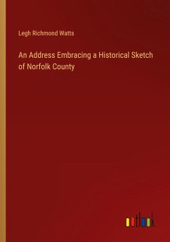 An Address Embracing a Historical Sketch of Norfolk County - Watts, Legh Richmond