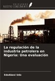 La regulación de la industria petrolera en Nigeria: Una evaluación