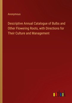 Descriptive Annual Catalogue of Bulbs and Other Flowering Roots, with Directions for Their Culture and Management
